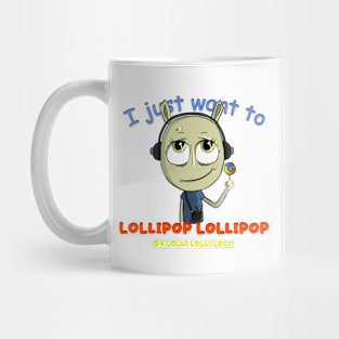 I just want to lollipop lollipop Mug